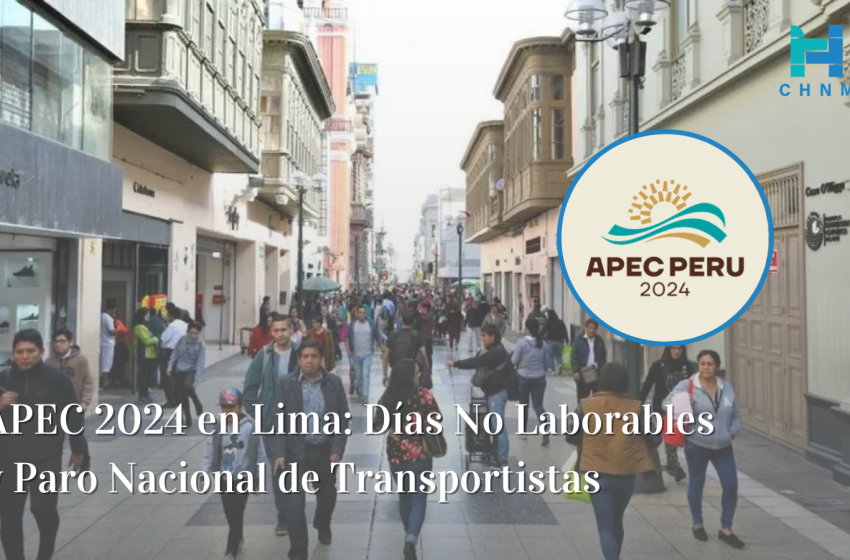  APEC 2024 en Lima: Días No Laborables y Paro Nacional de Transportistas