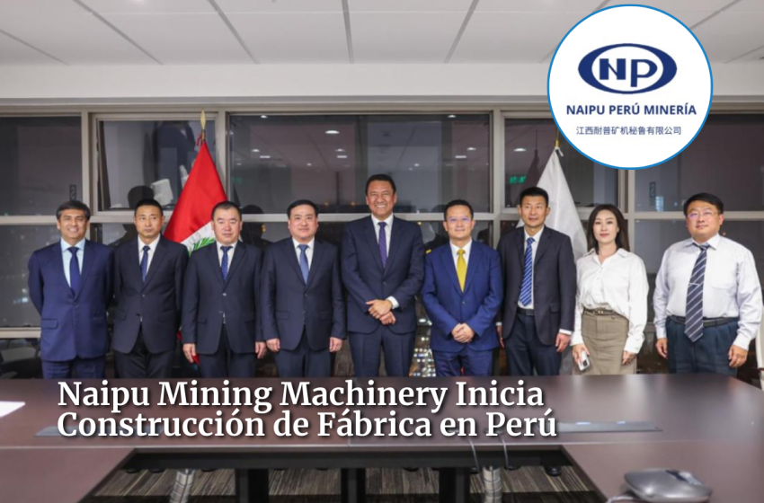  Naipu Mining Machinery Inicia Construcción de Fábrica en Perú
