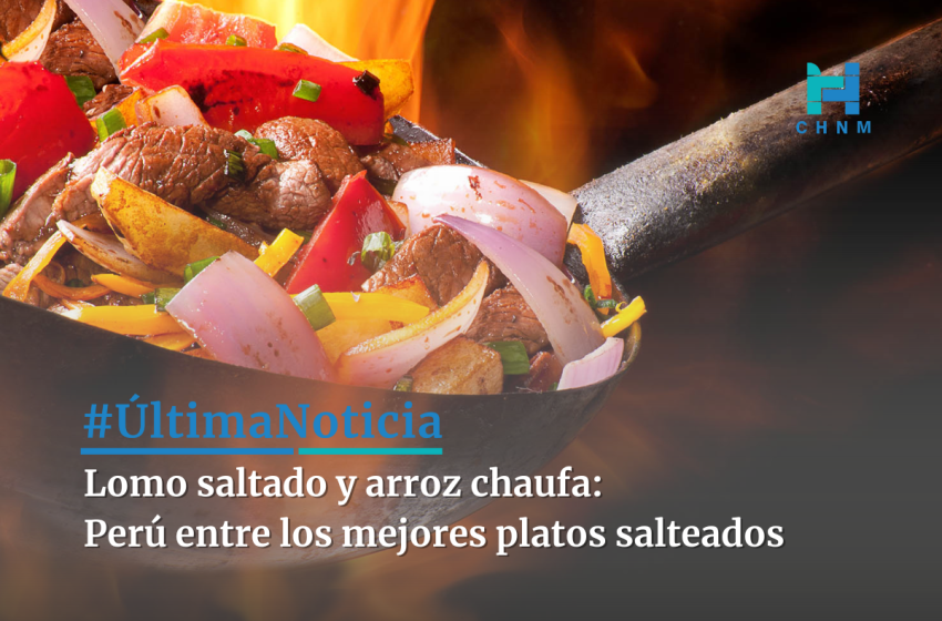  Lomo saltado y arroz chaufa: Perú entre los mejores platos salteados