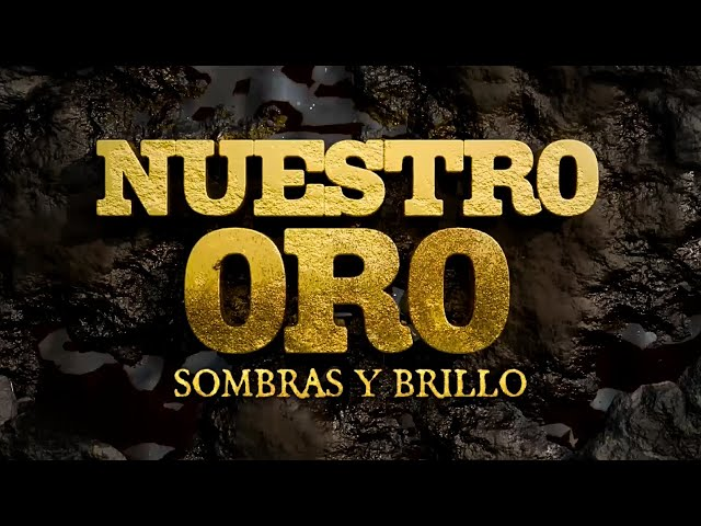  Nuestro oro: sombras y brillo, el documental sobre minería ilegal